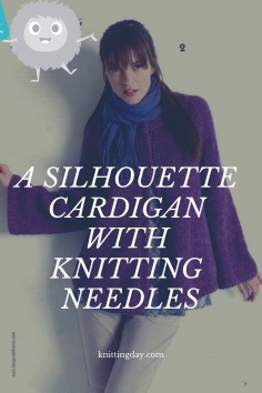 A SILHOUETTE CARDIGAN WITH KNITTING NEEDLES
